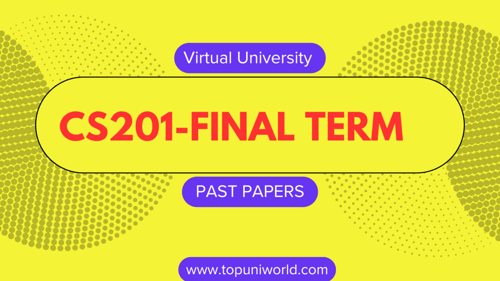 CS201 Final Term Past Papers